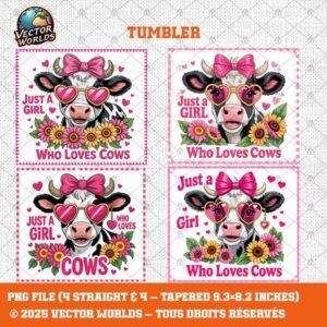 Just a Girl Who Loves Cows - 4 TUMBLER PNG - Vector Worlds