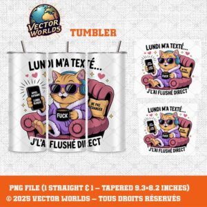 Lundi m’a texté… j’l’ai flushé direct - 1 fichier - TUMBLER PNG - Vector Worlds