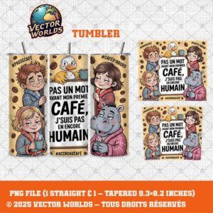 Pas un mot avant mon premier café, j’suis pas encore humain - 1 fichier - TUMBLER PNG - Vector Worlds