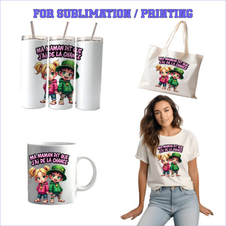 MA MAMAN DIT QUE J’AI DE LA CHANCE – 1 Premium PNG for Sublimation & Print