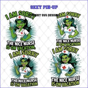 I AM SORRY THE NICE NURSE IS ON VACATION Collection – 4 Premium SVG for Sublimation & Print