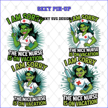 I AM SORRY THE NICE NURSE IS ON VACATION Collection – 4 Premium SVG for Sublimation & Print