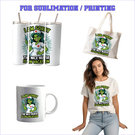 I AM SORRY THE NICE NURSE IS ON VACATION – 1 Premium SVG for Sublimation & Print