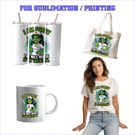 I AM SORRY THE NICE NURSE IS ON VACATION Collection – 4 Premium SVG for Sublimation & Print