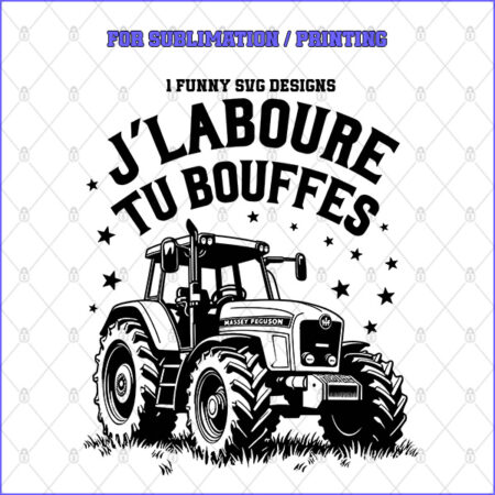 J’LABOURE TU BOUFFES – 1 Premium SVG for Sublimation & Print