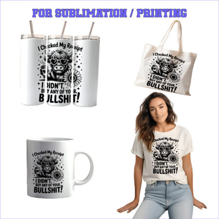 I Checked My Receipt I DIDN’T BUY ANY OF YOUR bullshit! – 1 Premium SVG for Sublimation & Print
