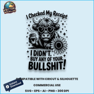 I Checked My Receipt I DIDN'T BUY ANY OF YOUR bullshit! - SVG