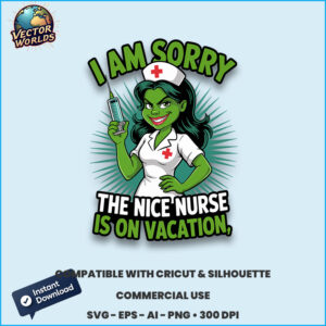 I AM SORRY THE NICE NURSE IS ON VACATION – SVG Design