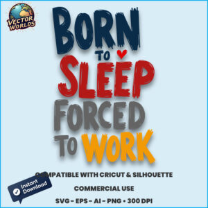 BORN TO SLEEP FORCED TO WORK - SVG Design