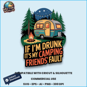If I’m drunk it’s my camping friends’ fault – SVG Design